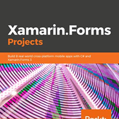 [FREE] PDF 📚 Xamarin.Forms Projects: Build seven real-world cross-platform mobile ap