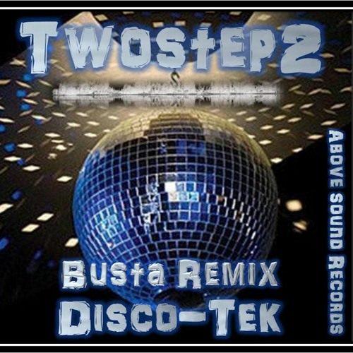 Stream TwoStep2 DiscoTek (The Busta Remix) PROMO Above Sound