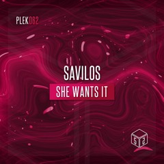 Savilos - She Wants It [PLEK062]