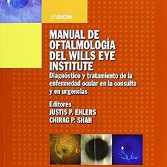 ~>Free Downl0ad Manual de Oftalmologia del Wills Eye Institute: Diagnostico Y Tratamiento De La