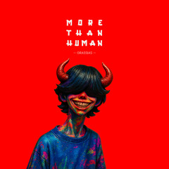 More Than HUMAN - Grassias