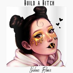 Build A Bitch (Fyahres Remix)
