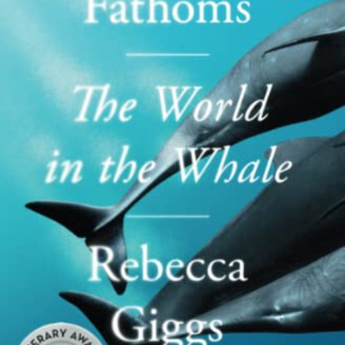DOWNLOAD EBOOK 📦 Fathoms: The World in the Whale by  Rebecca Giggs [KINDLE PDF EBOOK