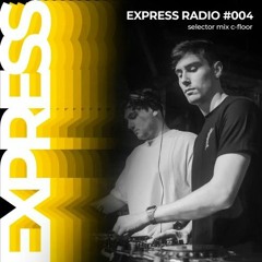 Express Radio 004: Selector Series / C-Floor