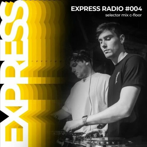 Express Radio 004: Selector Series / C-Floor