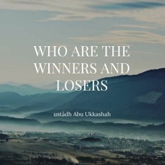 Who are the winners and losers (Khutbah) - Ustadh Abu Ukkashah AbdulHakim