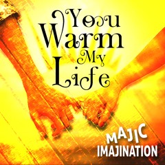 You Warm My Life