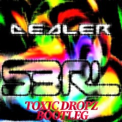 S3RL - Dealer (Toxic Dropz Bootleg)