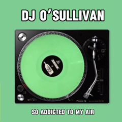 Dj O’Sullivan - So addicted to my air