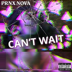 PRNX NOVA - Can't Wait (prod. 1acemeed)