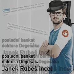 Poslední banket doktora Degešáka - Janek Rubeš incel