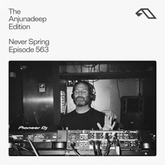 The Anjunadeep Edition 563 with Never Spring