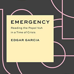 [Get] EBOOK 💙 Emergency: Reading the Popol Vuh in a Time of Crisis (Critical Antiqui