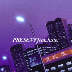 PRESENT feat.Juster