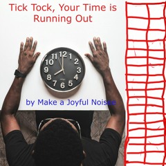 Tick Tock, Your Time is Running Out