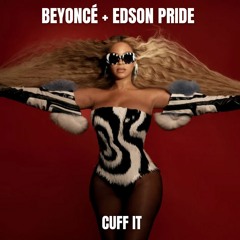 Beyoncé - Cuff It (Edson Pride Remix)