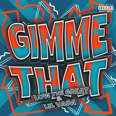 Gimme That ft. Lil Vada (Prod By Low The Great)