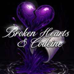 Broken Hearts & Codeine