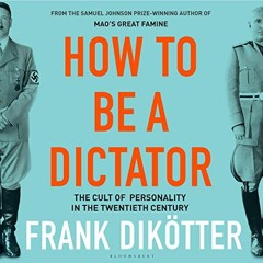 [PDF] Read How to Be a Dictator: The Cult of Personality in the Twentieth Century by  Frank Dikötte