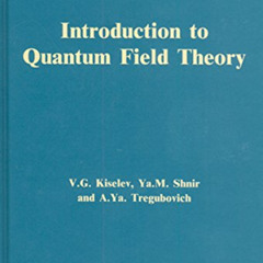 DOWNLOAD EPUB 💏 Introduction to Quantum Field Theory by  V.lG. Kiselev,Ya.M. Shnir,A