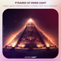 PYRAMID of INNER LIGHT @852Hz | Raise Spiritual Energy | Connect with your Higher Self