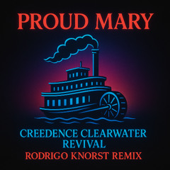Creedence Clearwater Revival - Proud Mary (Rodrigo Knorst Remix)