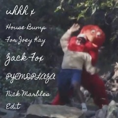 uhhh x House Bump For Joe Kay (Nick Marbles Edit)