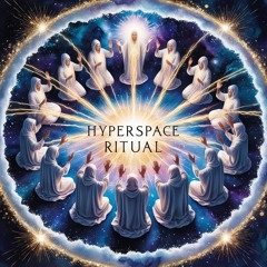 Hyperspace Ritual