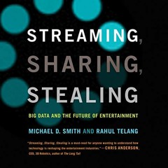 [Access] [EPUB KINDLE PDF EBOOK] Streaming, Sharing, Stealing: Big Data and the Futur