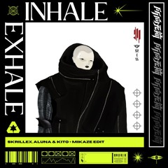 Skrillex, Aluna & Kito - Inhale Exhale (MIKAZE Edit)