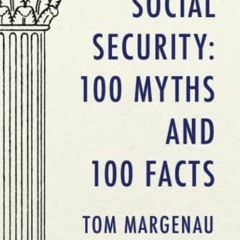 Read EPUB KINDLE PDF EBOOK Social Security: 100 Myths and 100 Facts: Setting the Reco