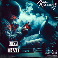 Kteeeezy- Like That