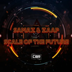 SAMAZ & ZAAP - SCALE OF THE FUTURE (OUT ON CBR)