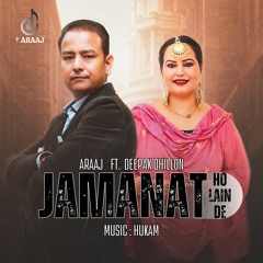 Jamanat Ho Lain De | New Punjabi Song | ARaaj ft. Deepak Dhillon