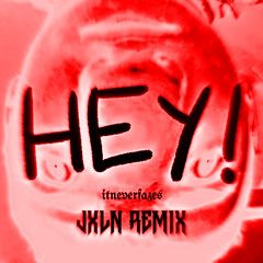 FREE DL | Itneverfazes - HEY! (JXLN Remix)