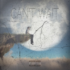 Cant Wait  [prod.louiexo]