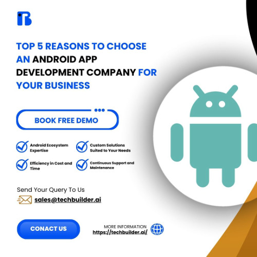 Top 5 Reasons to Choose an Android App Development Company for Your Business