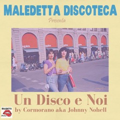 " UN DISCO E NOI" MALEDETTA DISCOTECA MIX by CORMORANO aka JOHNNY NOHELL