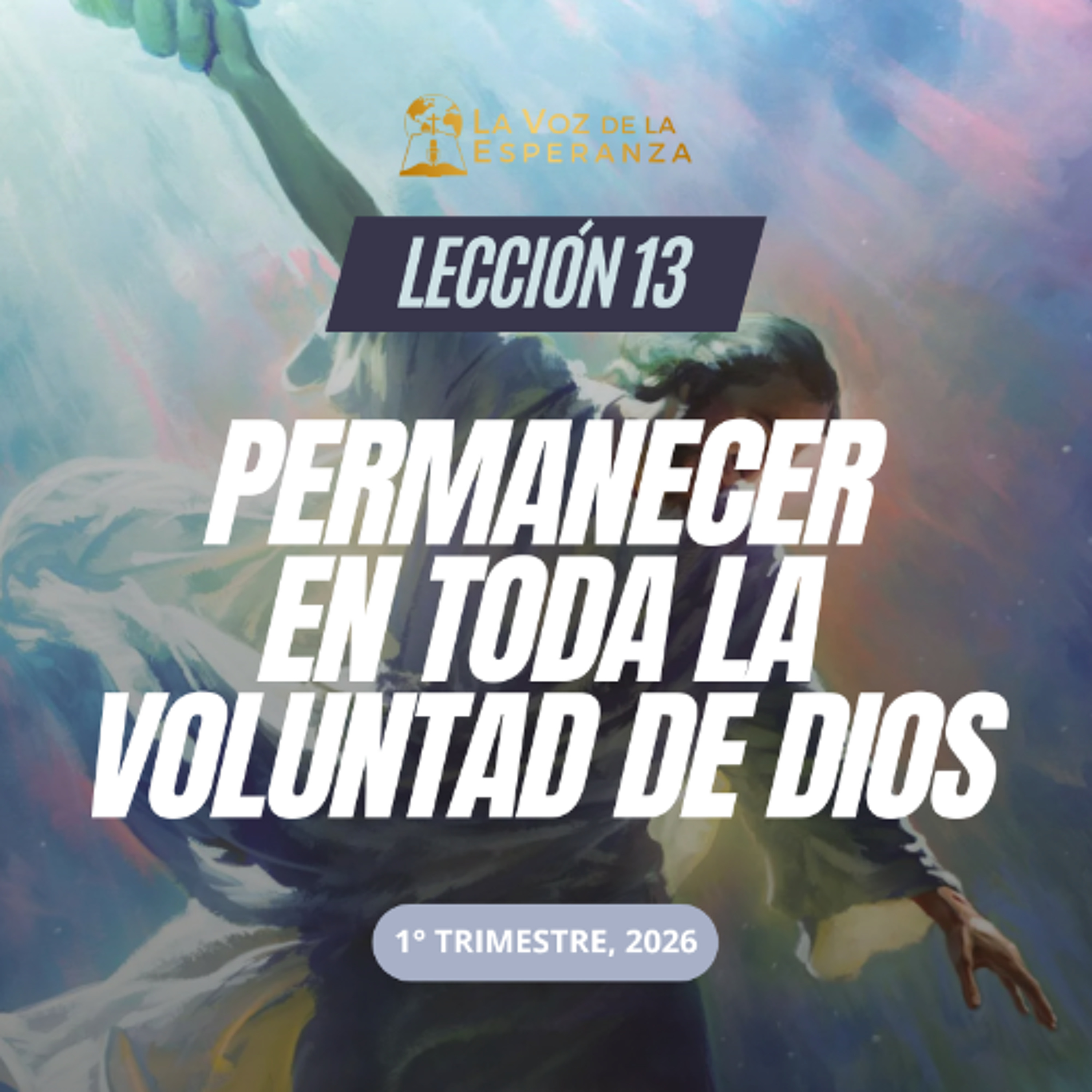 Lección 13 - Permanecer en toda la voluntad de Dios