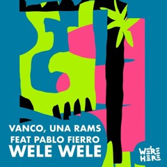 Vanco, Una Rams Feat. Pablo Fierro - WELE WELE