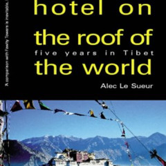 free KINDLE ✏️ Running a Hotel on the Roof of the World: Five Years in Tibet by  Alec