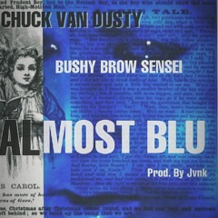 CHUCK VAN DUSTY X BUSHY BROW SENSEI - 'ALMOST BLU' Prod. By JVNK