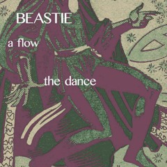 BEASTIE_a flow, the dance