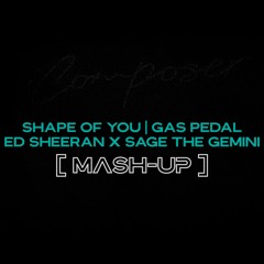 Composer! MASHUP - Ed Sheeran x Sage The Gemini