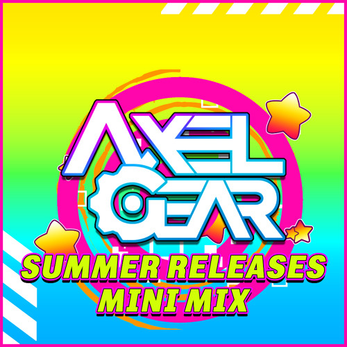 [DOWNLOAD] Axel Gear - Summer Releases Mini Mix