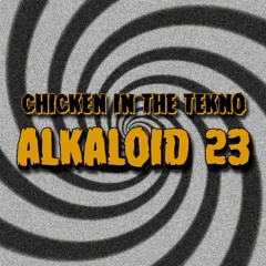 Chicken in the tekno - Alkaloid 23