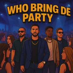 Who Bring de Party (Original Mix)