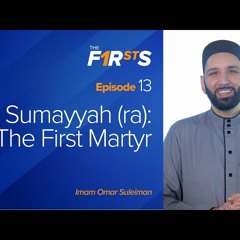 Sumayyah (ra) - The First Martyr - The Firsts with Dr. Omar Suleiman