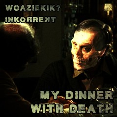 WOAZIEKIK & INKORREKT - My Dinner With Death
