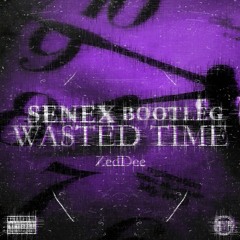 ZedDee - WASTED TIME [SENEX BOOTLEG] (FREE DOWNLOAD...)